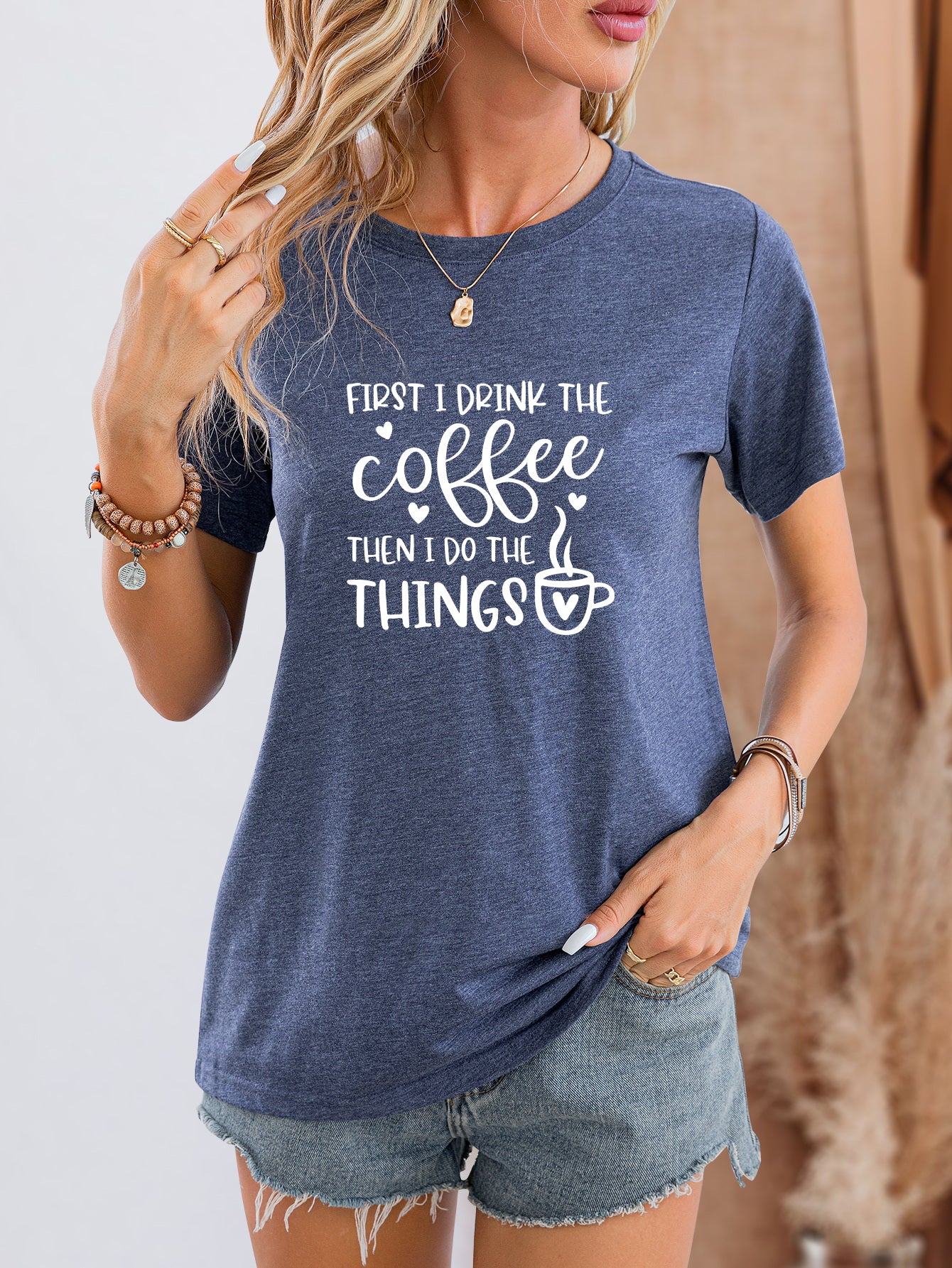 FIRST I DRINK THE COFFEE THEN I DO THE THINGS Round Neck T-Shirt