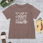 FIRST I DRINK THE COFFEE THEN I DO THE THINGS Round Neck T-Shirt