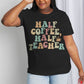 Simply Love Full Size HALF COFFEE HALF TEACHER Graphic Cotton Tee