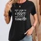 FIRST I DRINK THE COFFEE THEN I DO THE THINGS Round Neck T-Shirt