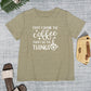 FIRST I DRINK THE COFFEE THEN I DO THE THINGS Round Neck T-Shirt